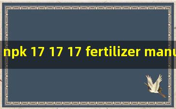 npk 17 17 17 fertilizer manufacturer
